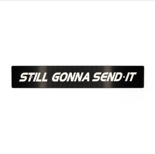 Billetworkz "Still Gonna Send It" Plate Delete